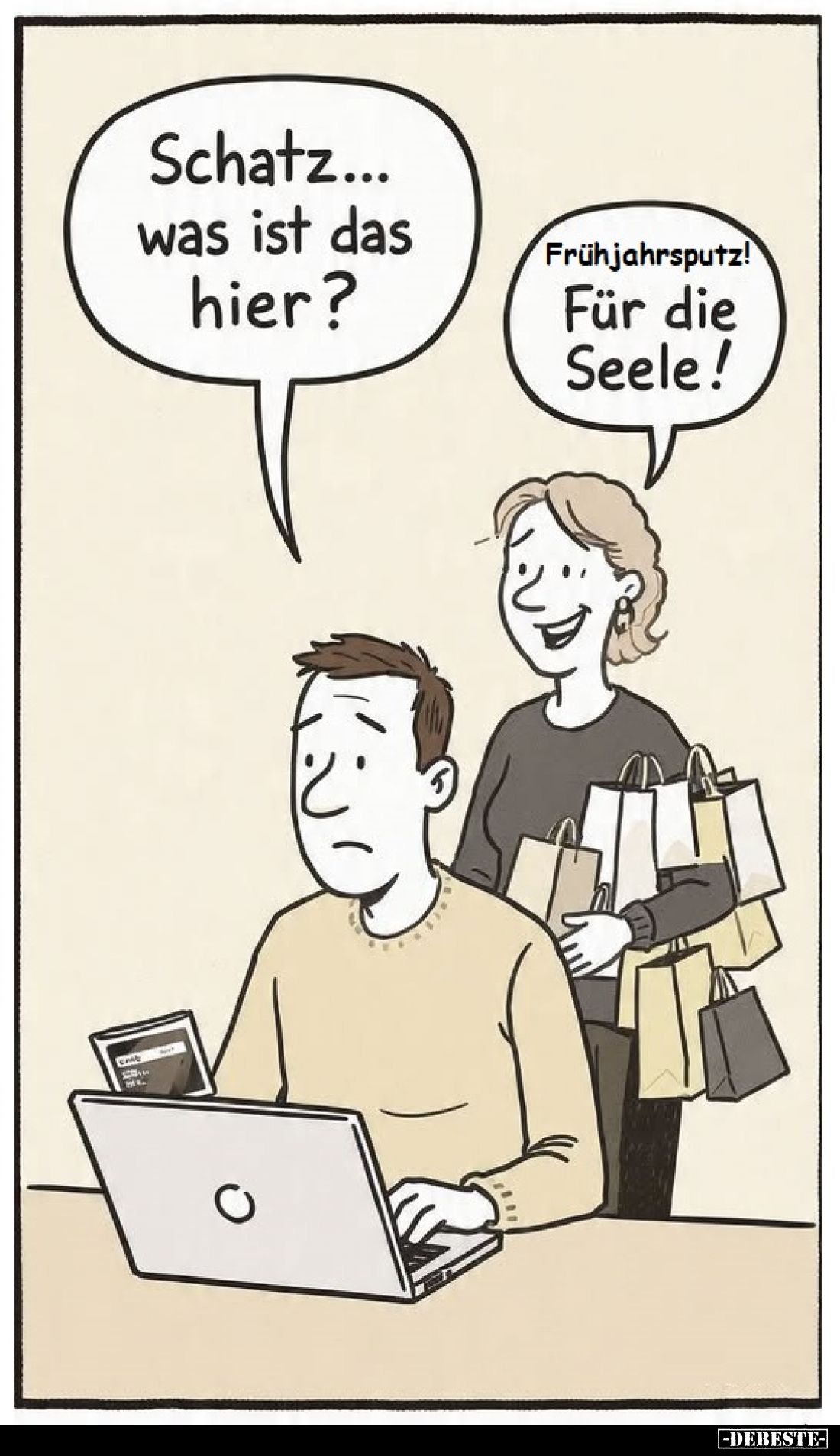 Schatz... was ist das hier?
-
Frühjahrsputz! Für die Seele!