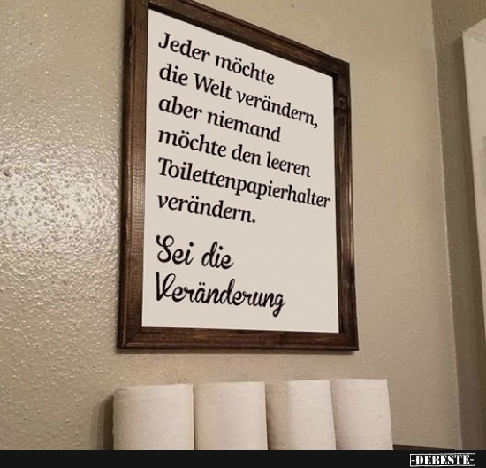 Jeder möchte die Welt verändern...