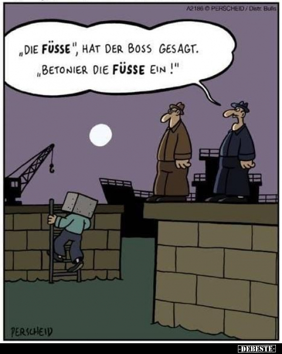 "Die Füsse", hat der Boss gesagt. "Betonier die Füsse.." - Lustige Bilder | DEBESTE.de