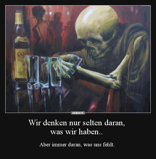 Wir denken nur selten daran, was wir haben..