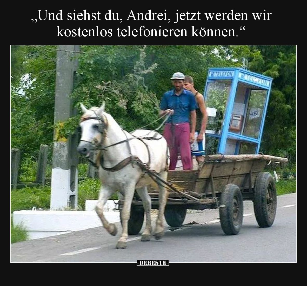 Und siehst du, Hans, jetzt werden wir kostenlos telefonieren können.