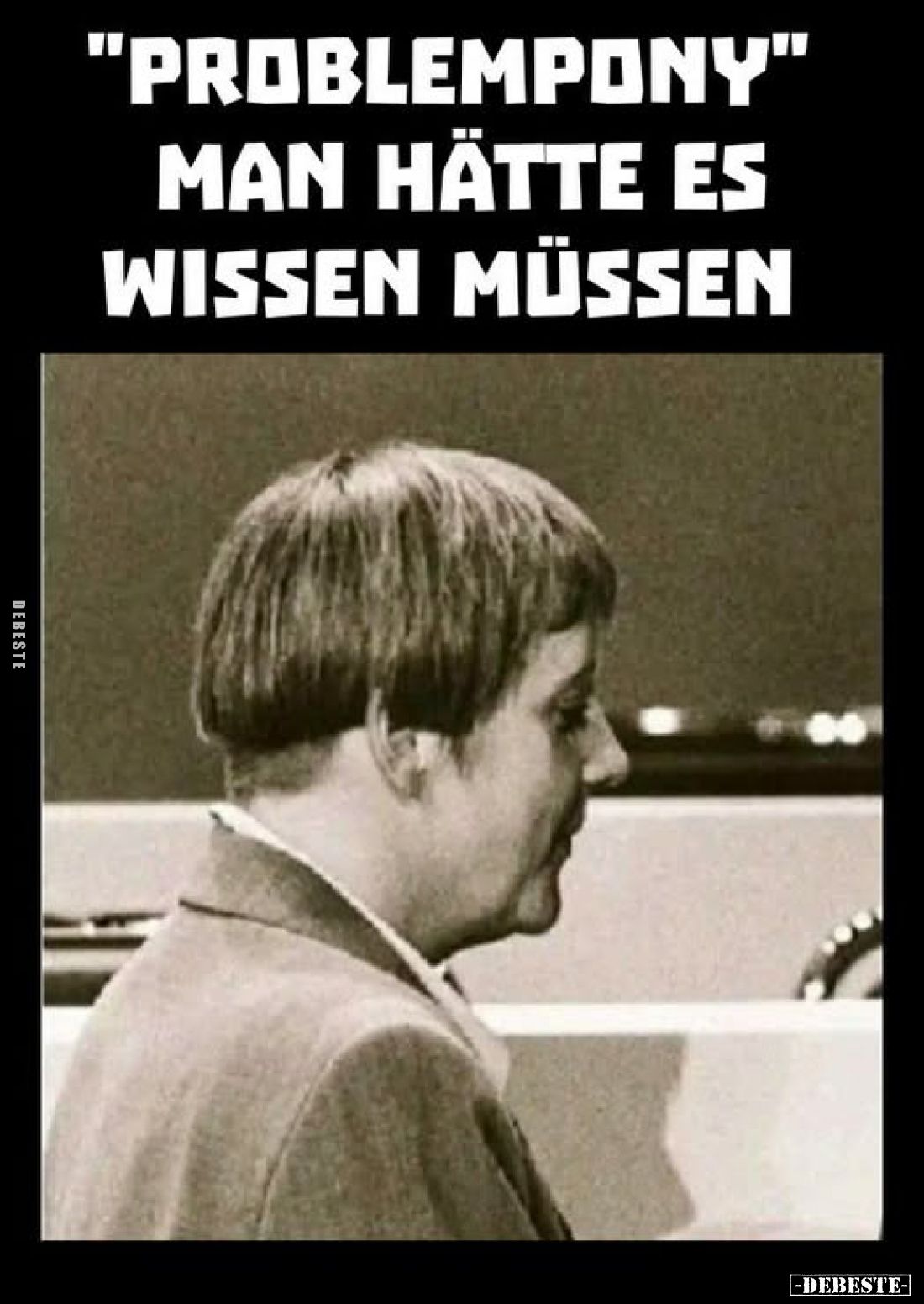 "Problempony"
man hätte es
wissen müssen.