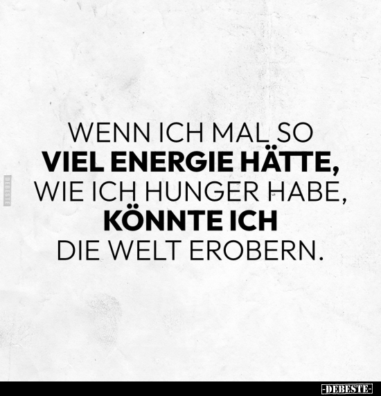 Wenn ich mal so viel Energie hätte, wie ich Hunger habe.. - Lustige Bilder | DEBESTE.de