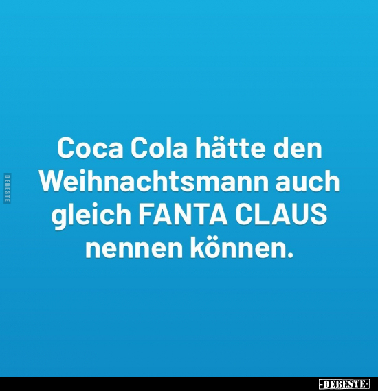 Coca Cola hätte den Weihnachtsmann.. - Lustige Bilder | DEBESTE.de