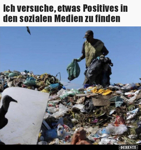 Ich versuche, etwas Positives in den sozialen Medien zu.. - Lustige Bilder | DEBESTE.de