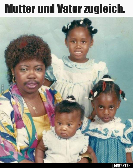 Mutter und Vater zugleich...