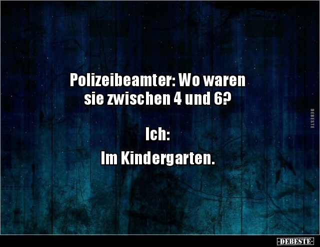Polizeibeamter: Wo waren sie zwischen 4 und 6? - Lustige Bilder | DEBESTE.de