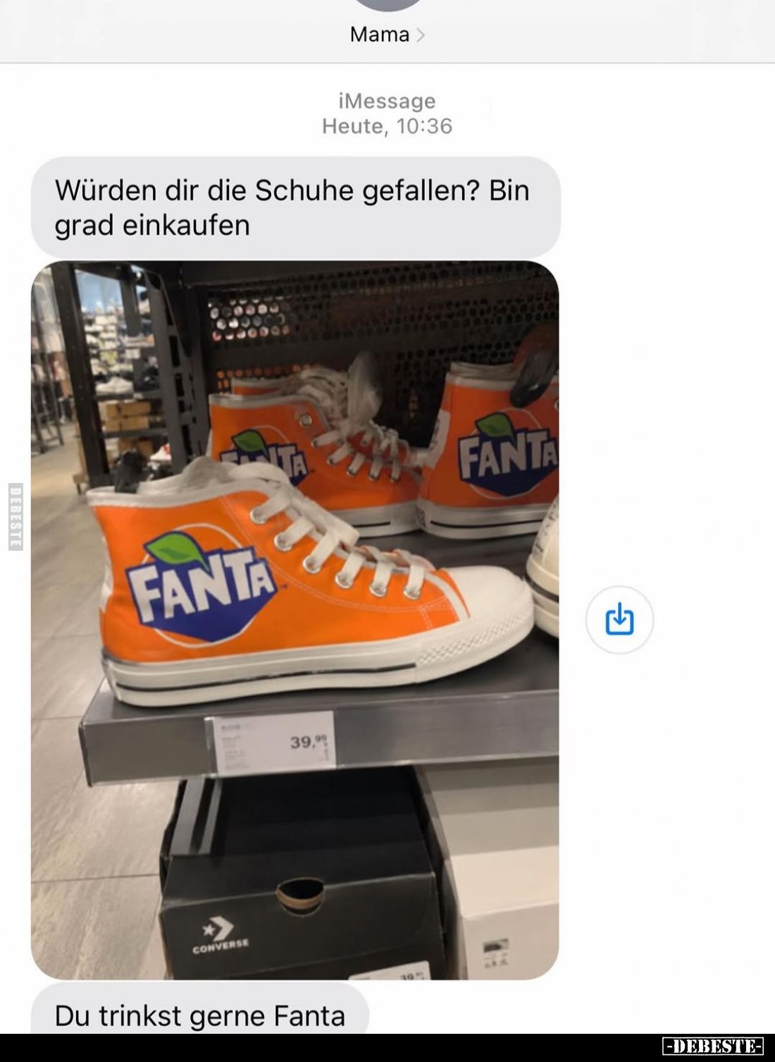 Würden dir die Schuhe gefallen? Bin grad einkaufen. Du trinkst gerne Fanta