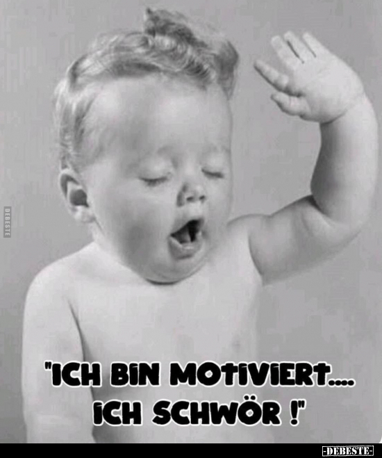 "Ich bin motiviert.... Ich schwör!"