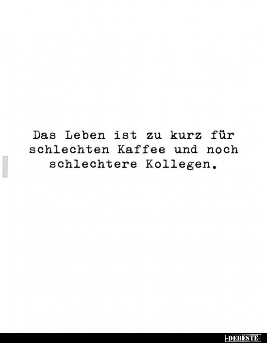 Das Leben ist zu kurz für schlechten Kaffee.. - Lustige Bilder | DEBESTE.de