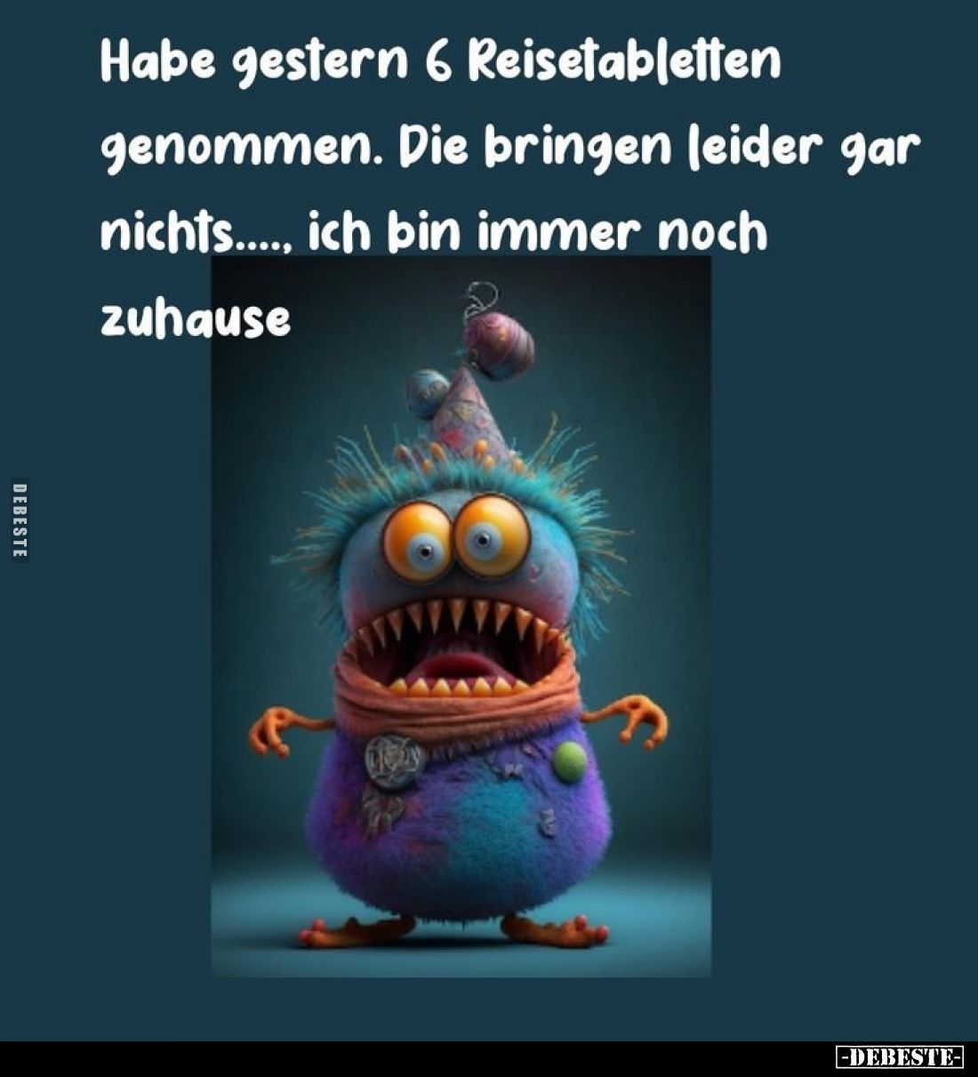 Habe gestern 6 Reisetabletten genommen. Die bringen leider gar nichts...., ich bin immer noch zuhause.