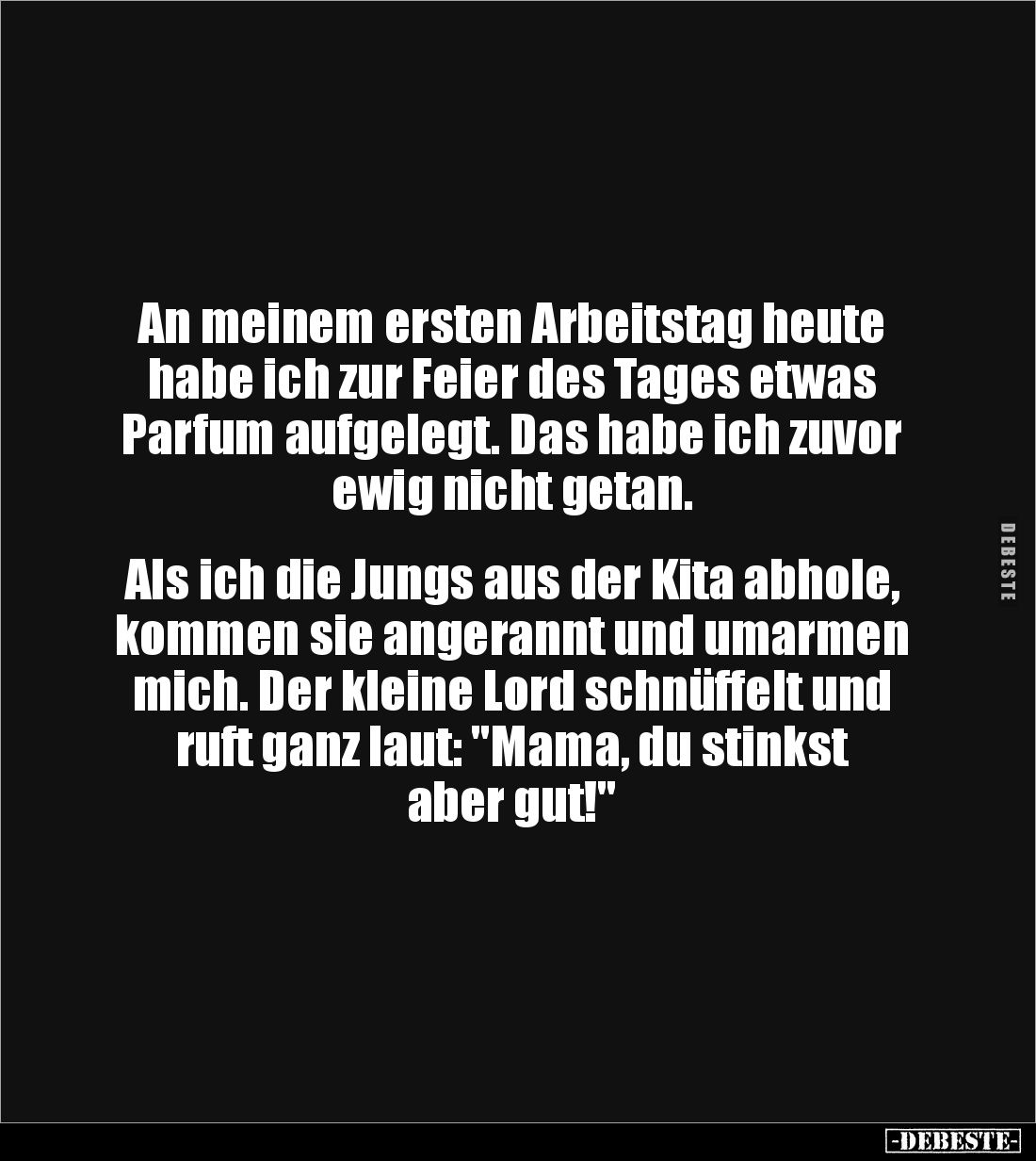 An meinem ersten Arbeitstag heute habe ich zur Feier des Tages etwas Parfum aufgelegt. Das habe ich zuvor ewig nicht getan.
...