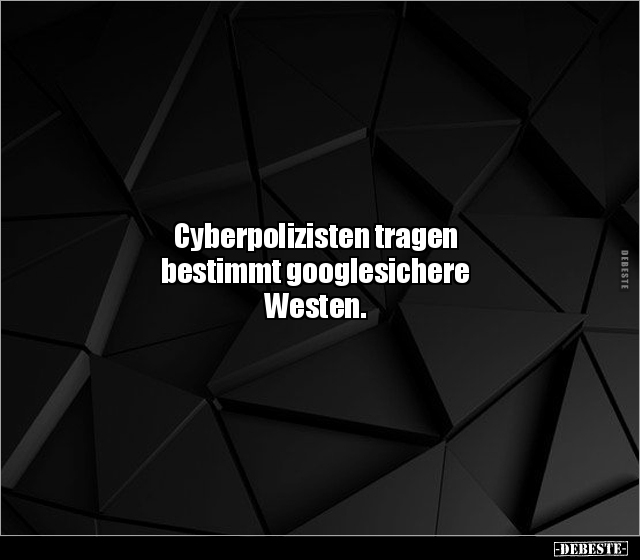 Cyberpolizisten tragen bestimmt googlesichere Westen... - Lustige Bilder | DEBESTE.de