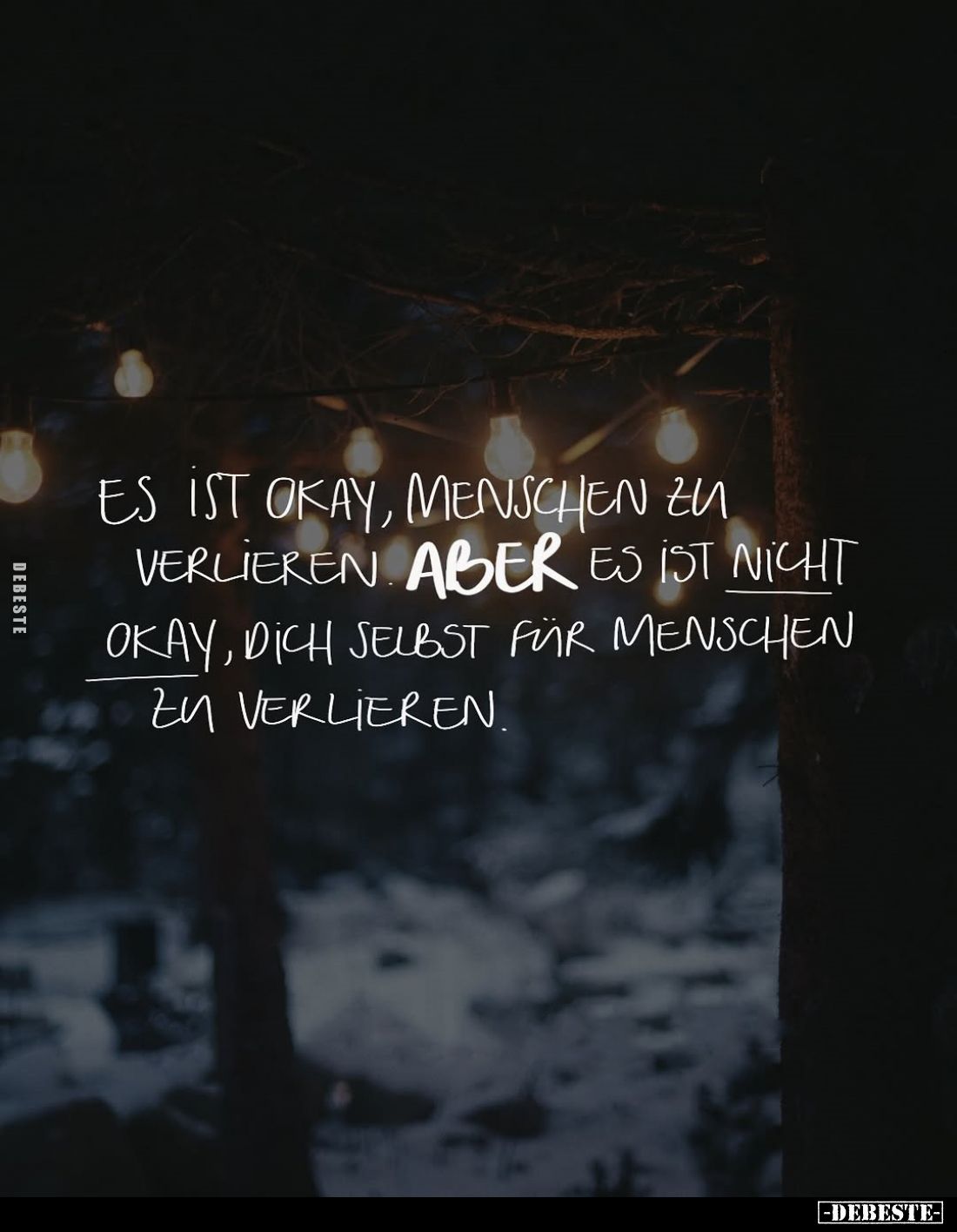 Es ist okay, Menschen zu verlieren. Aber es ist nicht okay, dich selbst für Menschen zu verlieren.