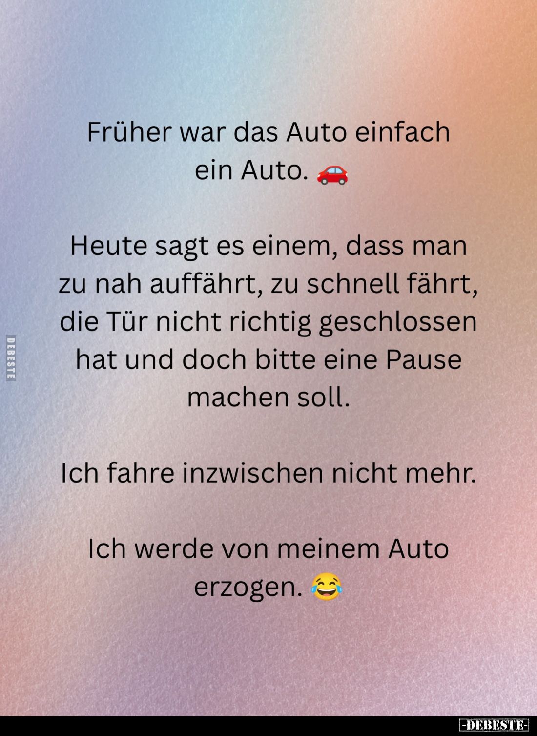 Früher war das Auto einfach ein Auto.
Heute sagt es einem, dass man zu nah auffährt, zu schnell fährt, die Tür nicht richtig...