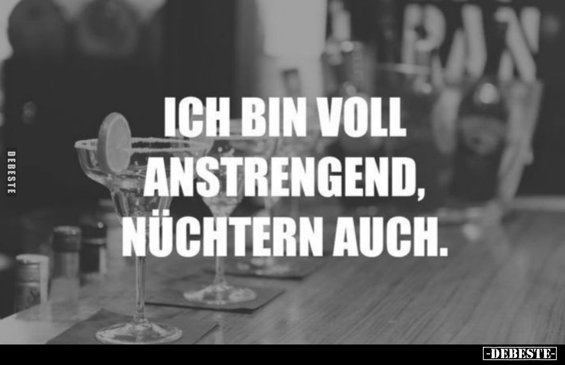 Ich bin voll anstrengend, nüchtern auch... - Lustige Bilder | DEBESTE.de