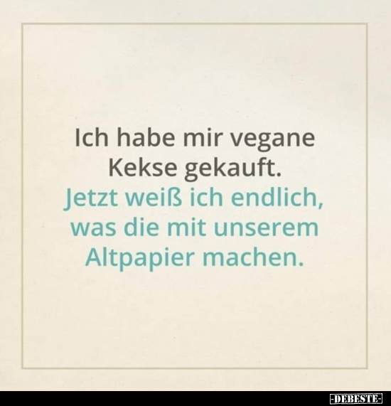 Ich habe mir vegane Kekse gekauft...