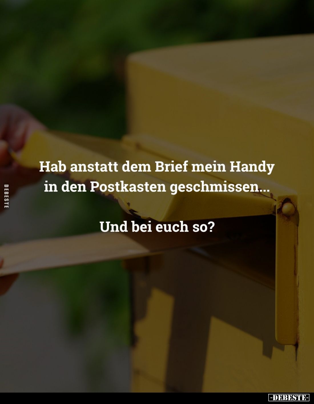 Hab anstatt dem Brief mein Handy in den Postkasten geschmissen...
Und bei euch so?