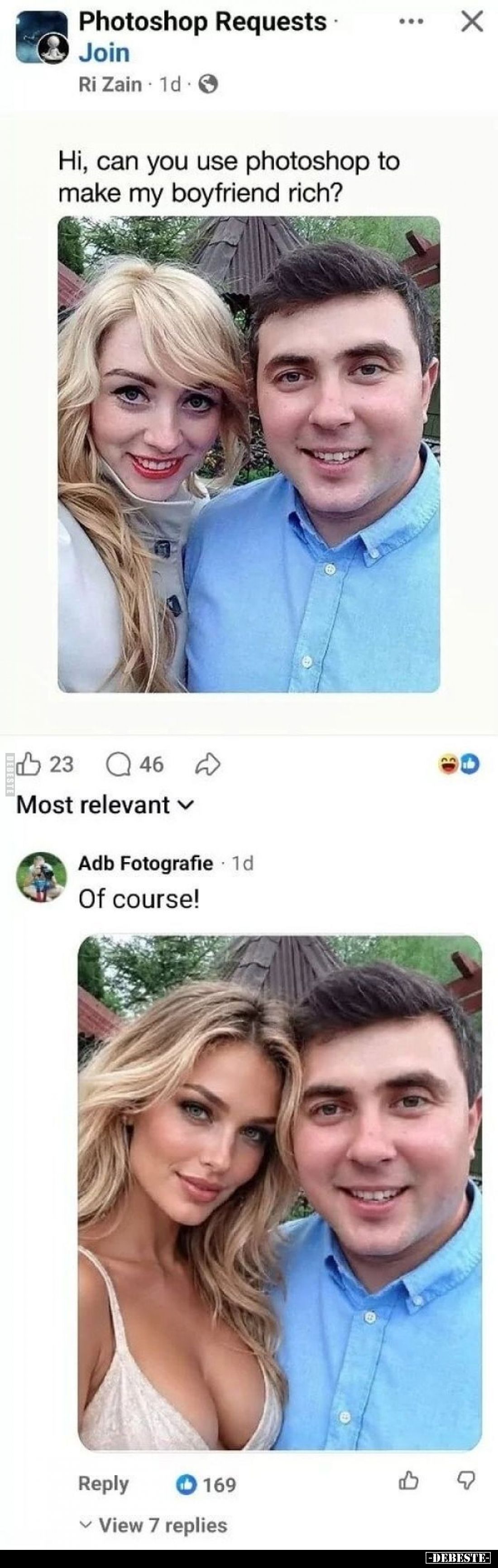 Photoshop Requests
 - 
Hi, can you use photoshop to make my boyfriend rich?
 - 
Of course!