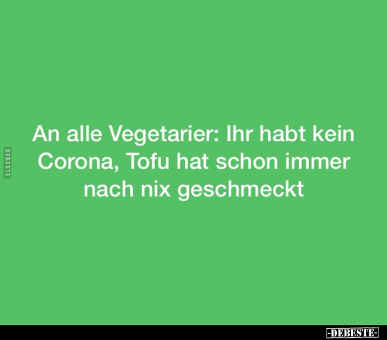 An alle Vegetarier: Ihr habt kein Corona, Tofu hat schon.. - Lustige Bilder | DEBESTE.de