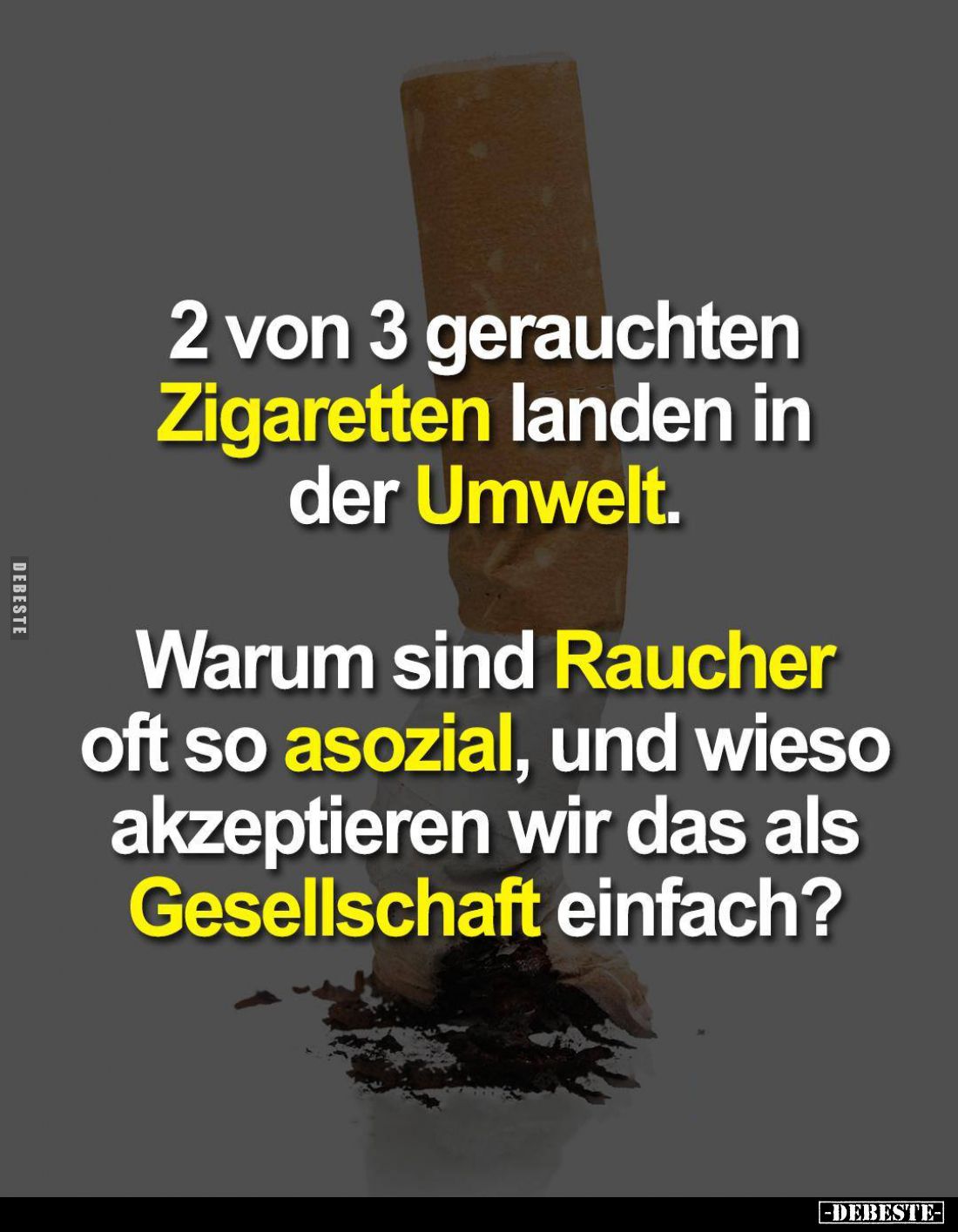 2 von 3 gerauchten Zigaretten landen in der Umwelt.
Warum sind Raucher oft so asozial, und wieso akzeptieren wir das als Ges...