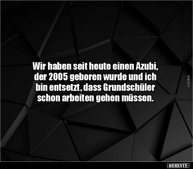 Wir haben seit heute einen Azubi, der 2005 geboren wurde.. - Lustige Bilder | DEBESTE.de
