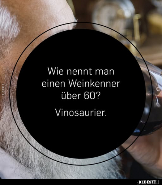 Wie nennt man einen Weinkenner über 60?.. - Lustige Bilder | DEBESTE.de