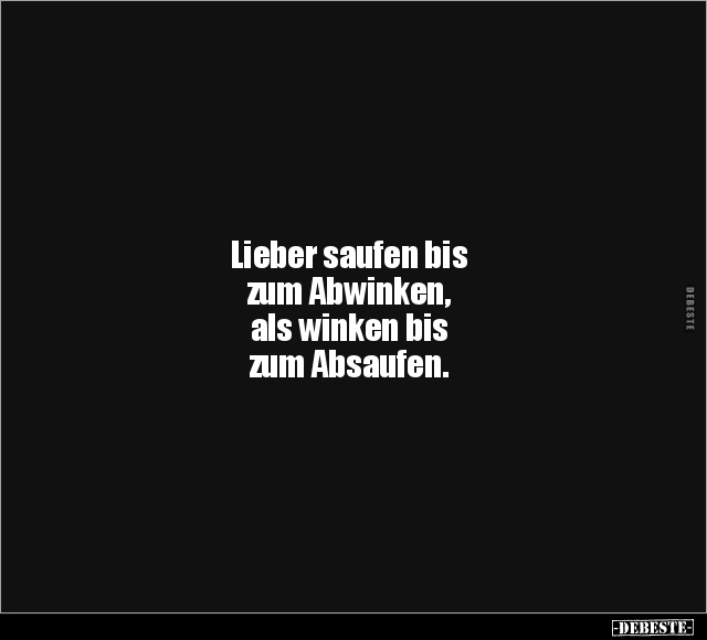 Lieber saufen bis zum Abwinken.. - Lustige Bilder | DEBESTE.de