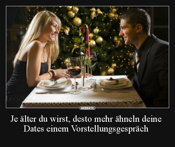 Je älter du wirst, desto mehr ähneln deine Dates einem.. - Lustige Bilder | DEBESTE.de