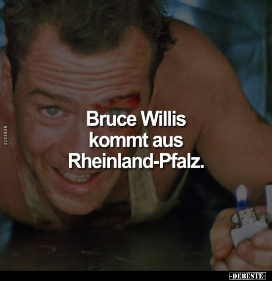 Bruce Willis kommt aus Rheinland-Pfalz... - Lustige Bilder | DEBESTE.de