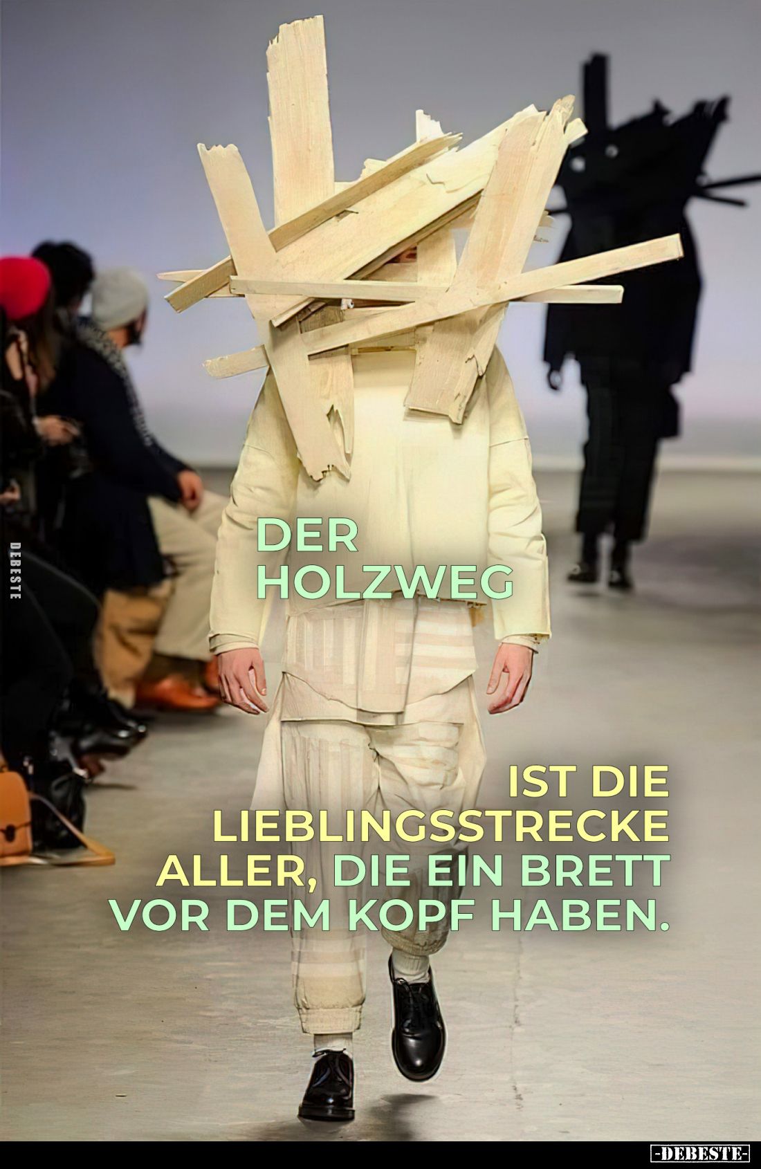 Der Holzweg
ist die Lieblingsstrecke aller, die ein Brett vor dem Kopf haben.