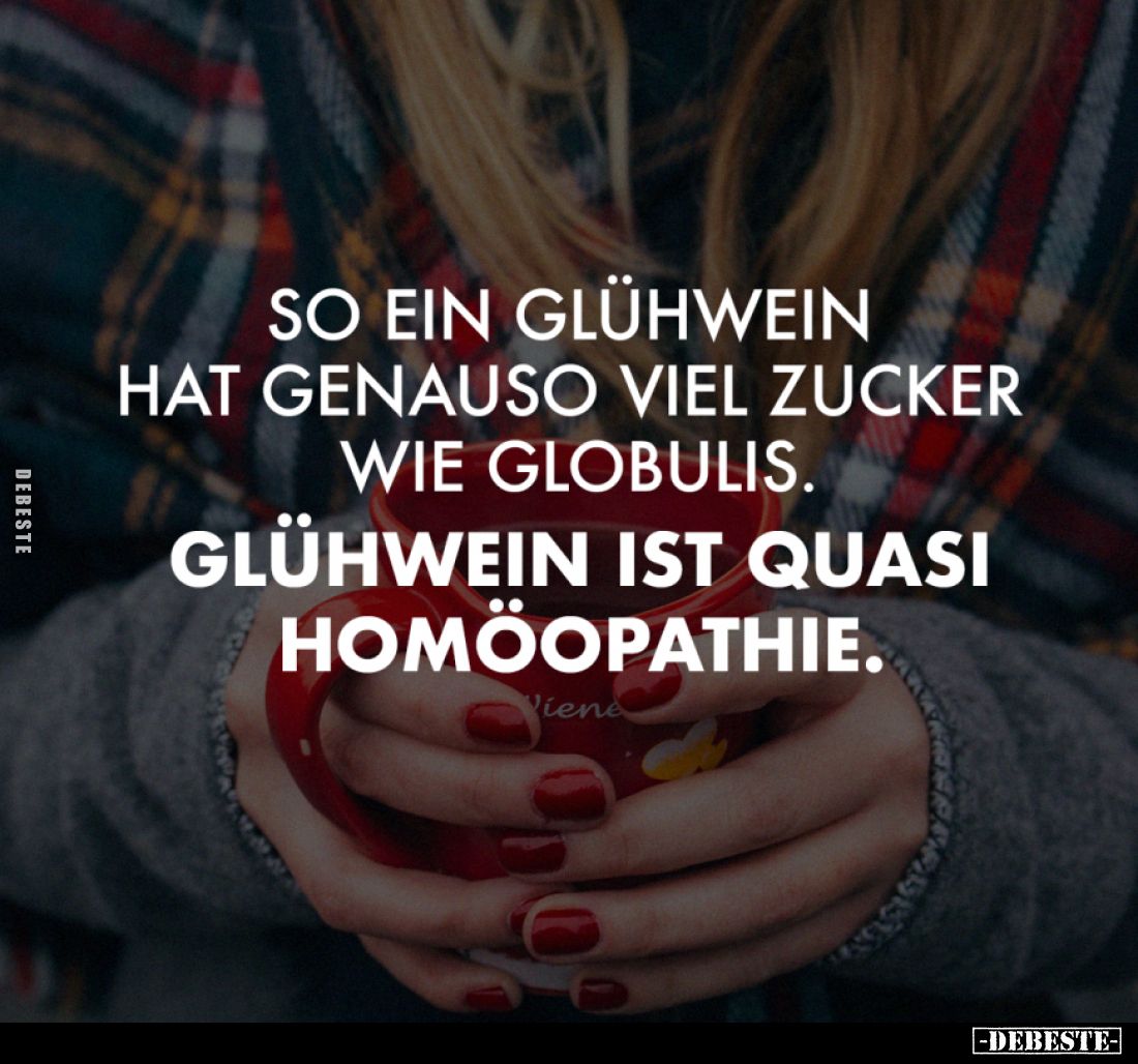 So ein Glühwein hat genauso viel Zucker wie Globulis.. - Lustige Bilder | DEBESTE.de