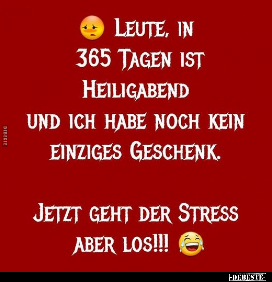 Leute, in 365 Tagen ist Heiligabend und ich...