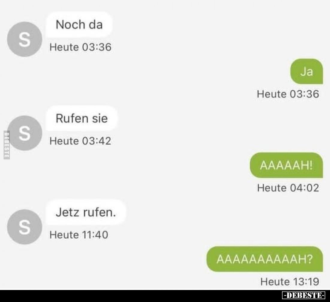 Noch da. Ja. Rufen sie. AAAAAH!. Jetz rufen. AAAAAAAAAAH?