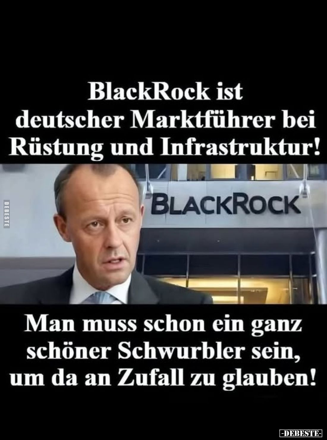 BlackRock ist deutscher Marktführer bei Rüstung und Infrastruktur!
Man muss schon ein ganz schöner Schwurbler sein, um da an...