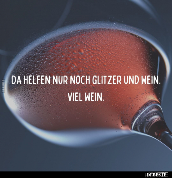 Da helfen nur noch Glitzer und Wein. Viel Wein... - Lustige Bilder | DEBESTE.de