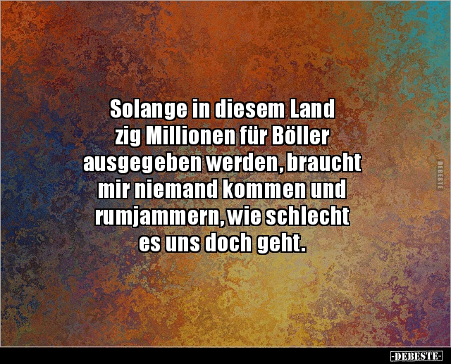 Solange in diesem Land zig Millionen für Böller.. - Lustige Bilder | DEBESTE.de