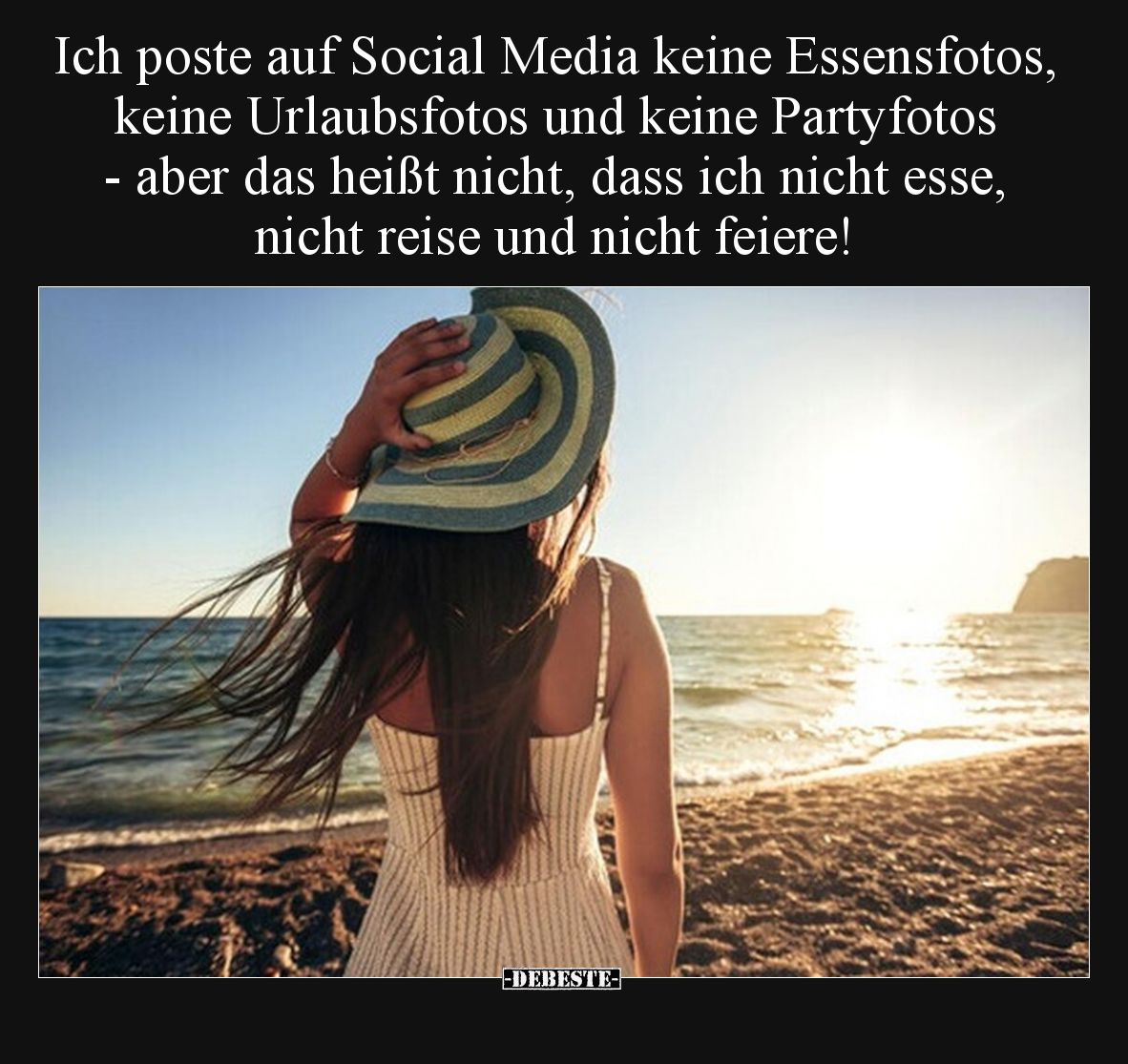 Ich poste auf Social Media keine Essensfotos, keine Urlaubsfotos und keine Partyfotos - aber das heißt nicht, dass ich nicht ...