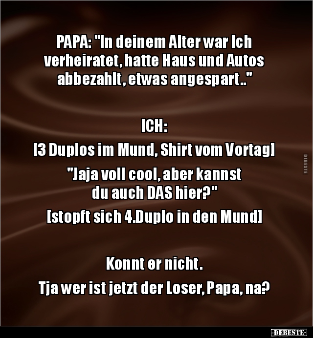 PAPA: "In deinem Alter war Ich verheiratet, hatte Haus und.." - Lustige Bilder | DEBESTE.de