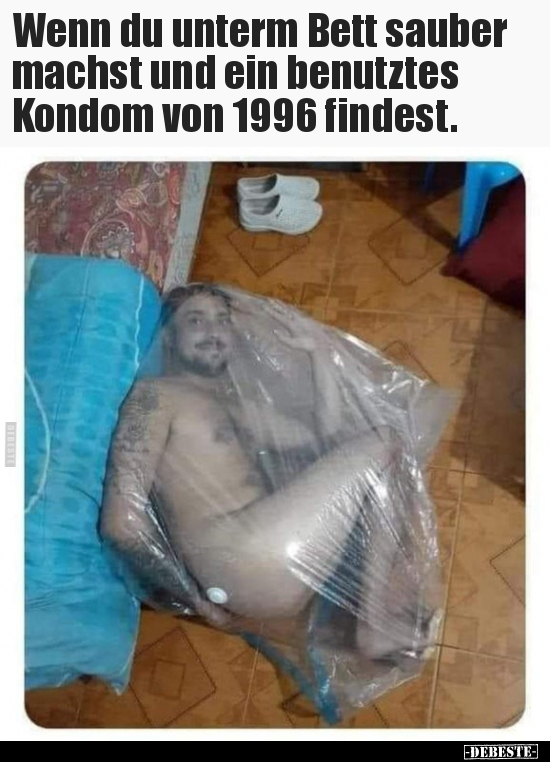 Wenn du unterm Bett sauber machst und ein benutztes Ko*dom.. - Lustige Bilder | DEBESTE.de
