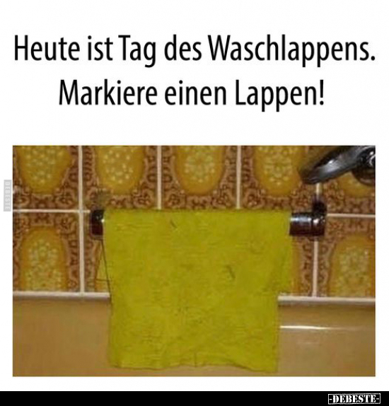 Heute ist Tag des Waschlappens.. - Lustige Bilder | DEBESTE.de