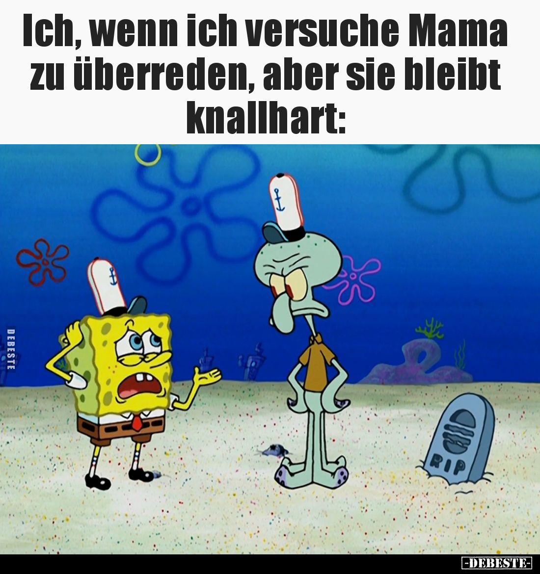 Ich, wenn ich versuche Mama zu überreden, aber sie bleibt knallhart: