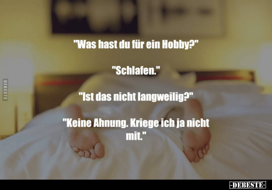 "Was hast du für ein Hobby?" - "Schlafen.".. - Lustige Bilder | DEBESTE.de