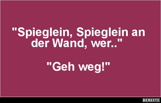 Spieglein, Spieglein An Der Wand, Wer.. Geh - DEBESTE.de