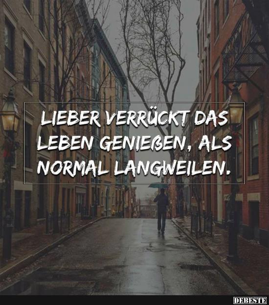 45+ Lieber verrueckt sprueche leben geniessen ideas