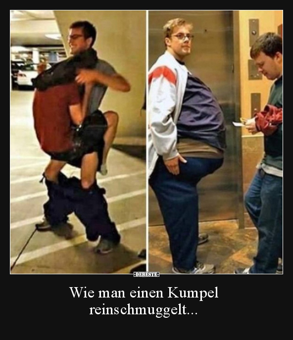 Wie man einen Kumpel reinschmuggelt...