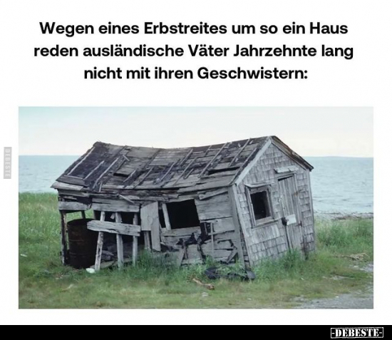 Wegen eines Erbstreites um so ein Haus reden ausländische.. - Lustige Bilder | DEBESTE.de