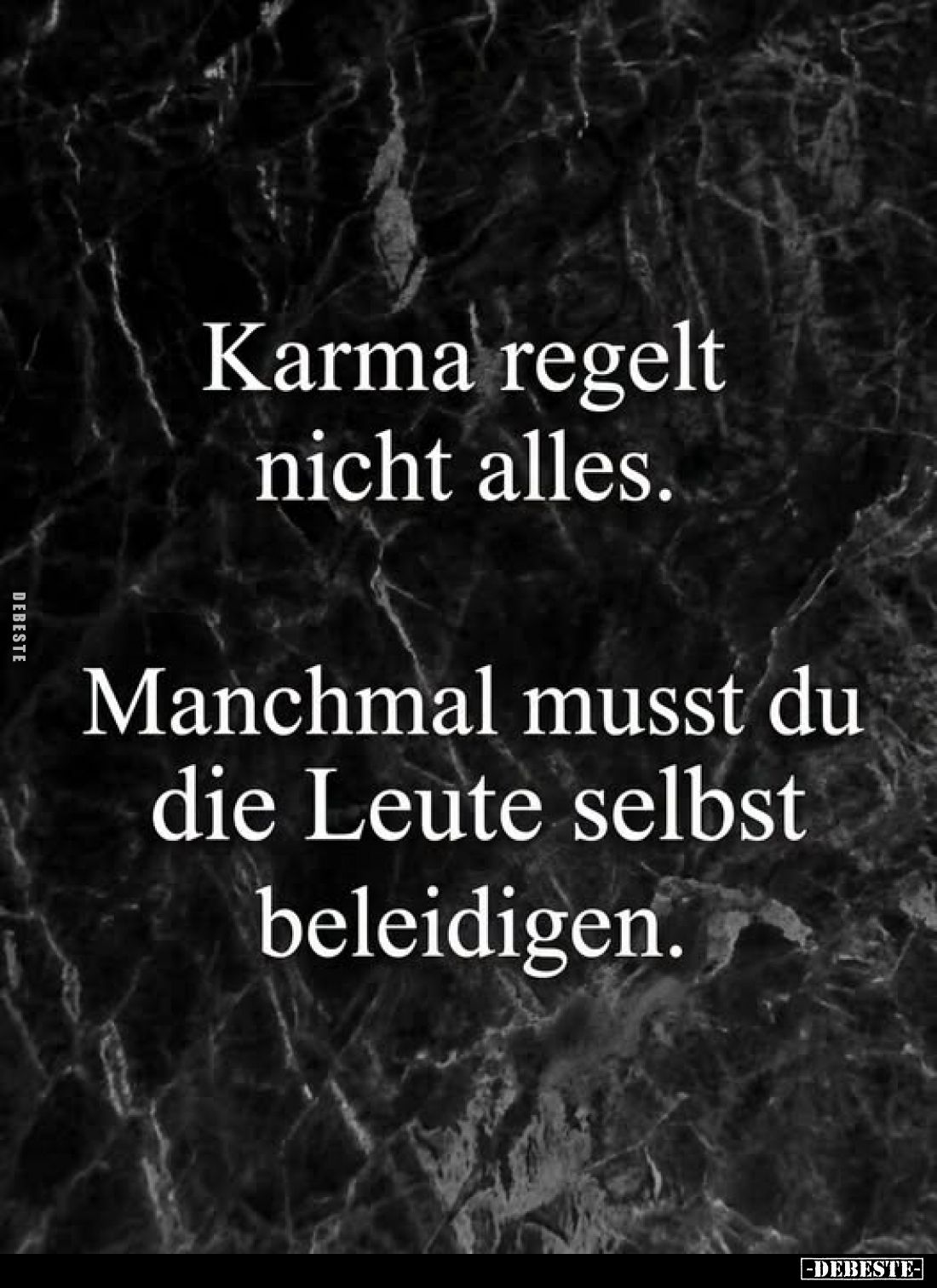 Karma regelt nicht alles.
Manchmal musst du die Leute selbst beleidigen.