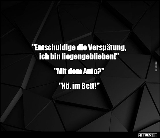 "Entschuldige die Verspätung, ich bin liegengeblieben!".. - Lustige Bilder | DEBESTE.de