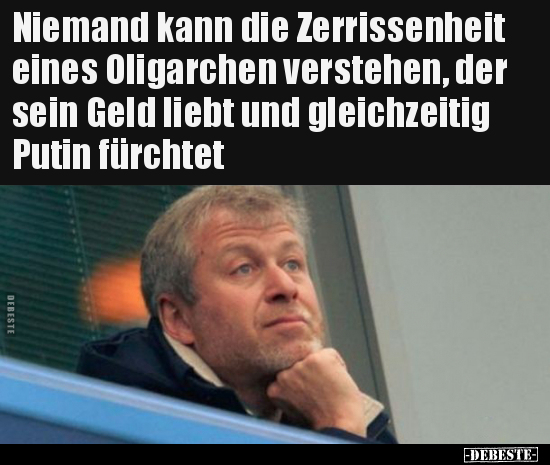 Niemand kann die Zerrissenheit eines Oligarchen verstehen.. - Lustige Bilder | DEBESTE.de
